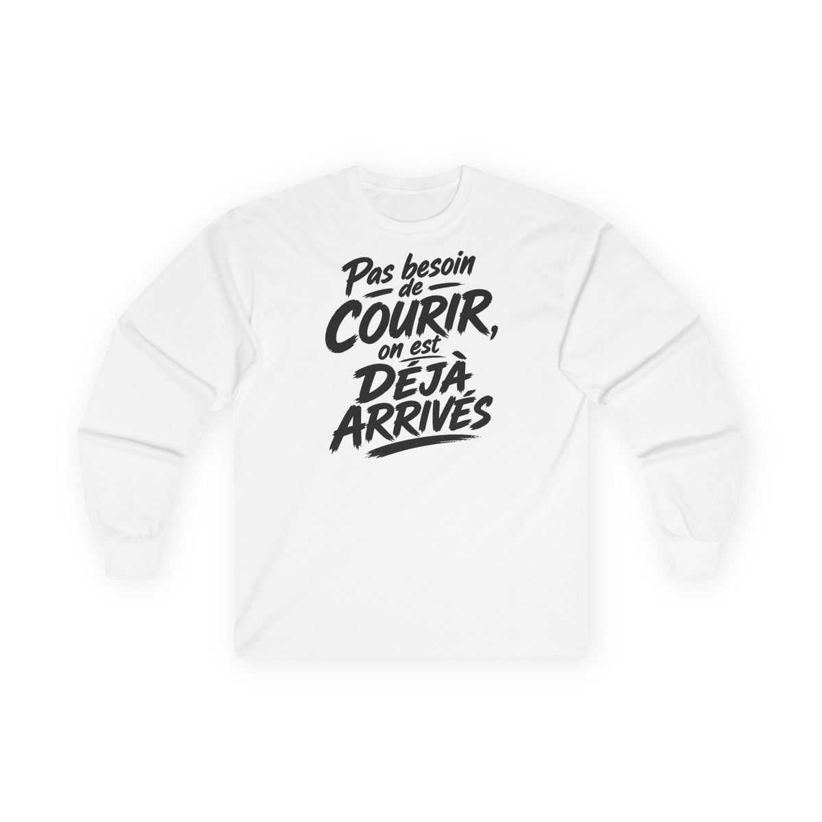 T-shirt manches longues — Pas besoin de courir, on est déjà arrivés