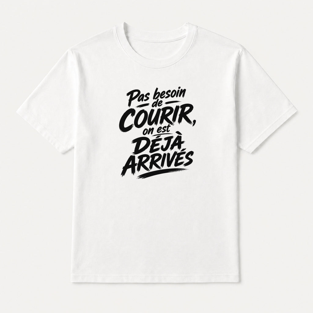 T-shirt Signature — Pas besoin de courir, on est déjà arrivés